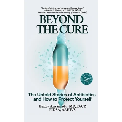 Beyond the Cure: The Untold Stories of Antibiotics and How to Protect Yourself - Hardcover