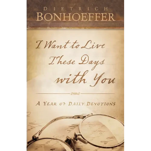 I Want to Live These Days with You: A Year of Daily Devotions - Paperback