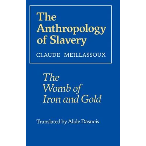 The Anthropology of Slavery: The Womb of Iron and Gold - Paperback - IBook Store