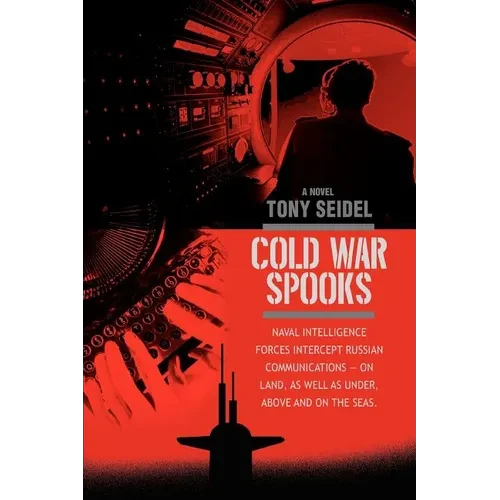 Cold War Spooks: Naval intelligence forces intercept Russian communications--On Land, as well as under, above and on the seas. - Paperback