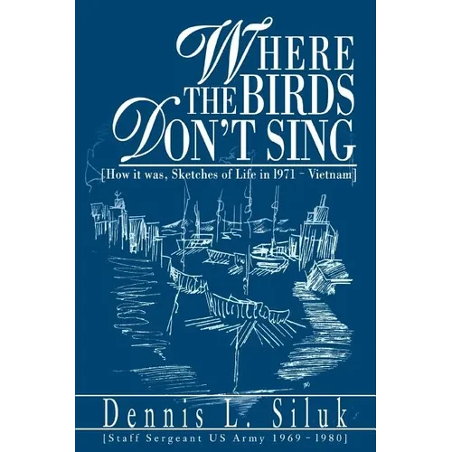 Where the Birds Don't Sing: [How it was, Sketches of Life in l971-Vietnam] - Paperback