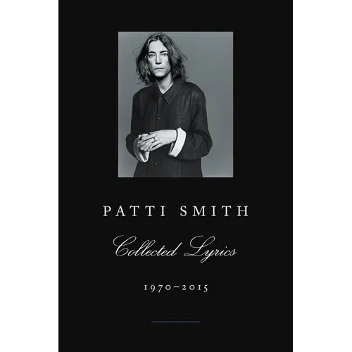 Patti Smith Collected Lyrics, 1970-2015: Lyrics, Reflections & Notes for the Future - Paperback - IBook Store