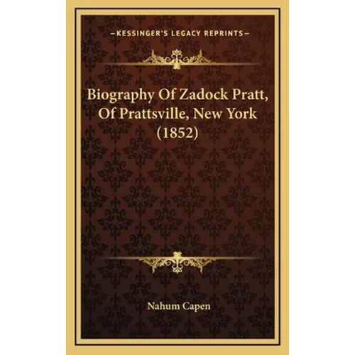 Biography Of Zadock Pratt, Of Prattsville, New York (1852) - Hardcover - IBook Store