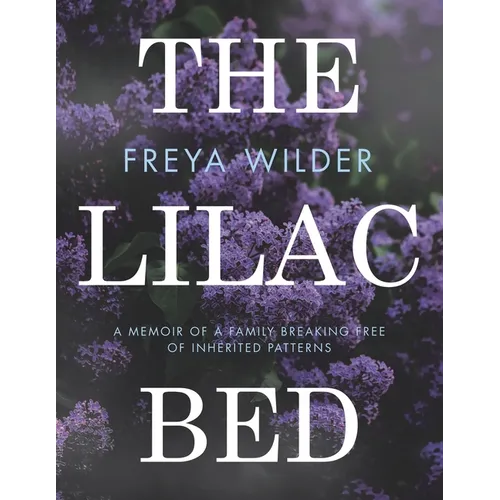 The Lilac Bed: A Memoir of a Family Breaking Free of Inherited Patterns - Paperback - IBook Store