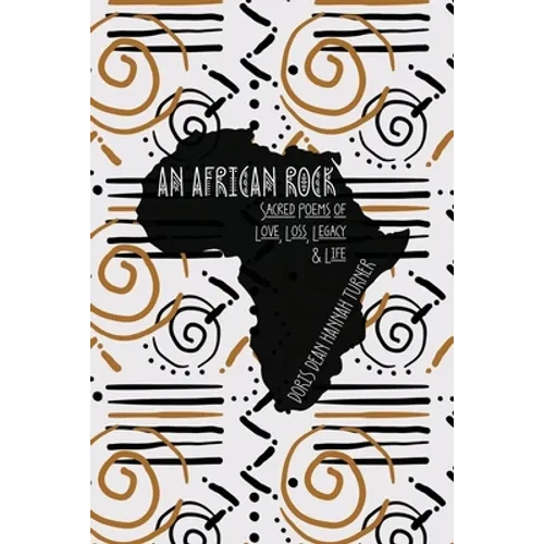 An African Rock: Sacred Poems of Love, Loss, Legacy & Life - Paperback