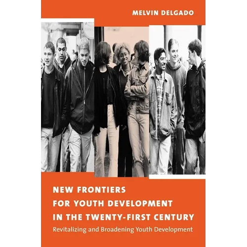 New Frontiers for Youth Development in the Twenty-First Century: Revitalizing and Broadening Youth Development - Paperback - IBook Store