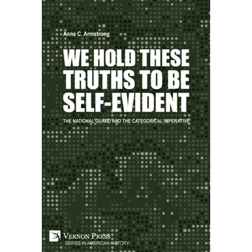 We Hold These Truths to Be Self-Evident: The National Guard and the Categorical Imperative - Paperback