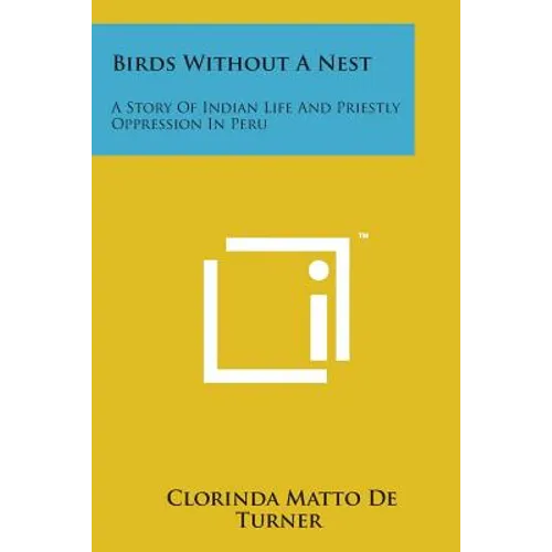 Birds Without a Nest: A Story of Indian Life and Priestly Oppression in Peru