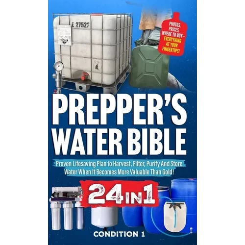 Prepper's Water Bible: Proven Lifesaving Plan to Harvest, Filter, Purify And Store Water When It Becomes More Valuable Than Gold! - Hardcover