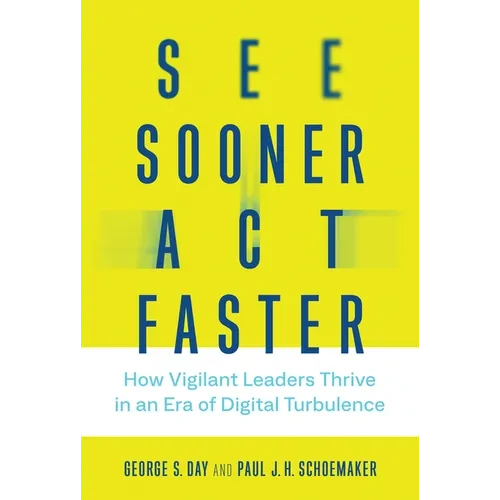 See Sooner, Act Faster: How Vigilant Leaders Thrive in an Era of Digital Turbulence - Hardcover