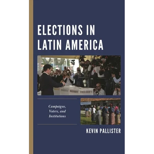 Elections in Latin America: Campaigns, Voters, and Institutions - Hardcover