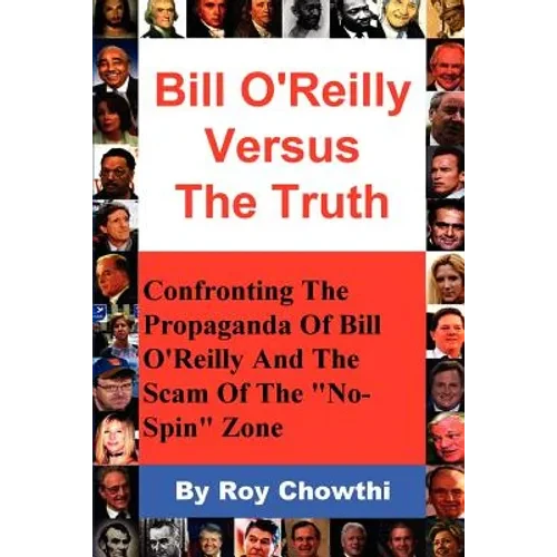 Bill O'Reilly Versus the Truth: Confronting the Propaganda of Bill O'Reilly and the Scam of the No-Spin Zone - Paperback