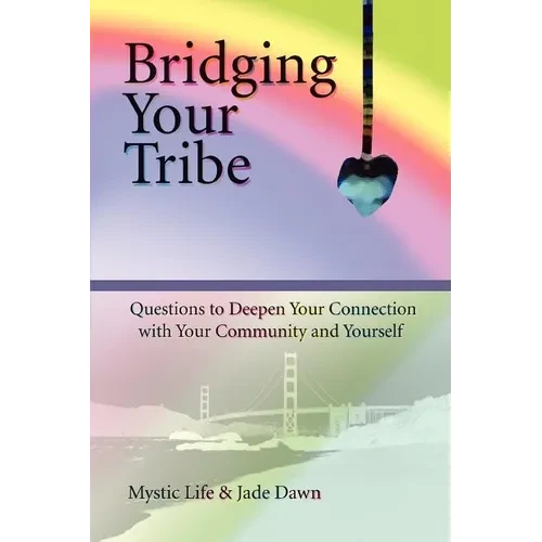 Bridging Your Tribe: Questions to Deepen Your Connection with Your Community and Yourself - Paperback