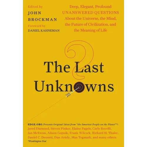 The Last Unknowns: Deep, Elegant, Profound Unanswered Questions about the Universe, the Mind, the Future of Civilization, and the Meaning of Life - Paperback
