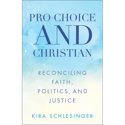 Pro-Choice and Christian: Reconciling Faith, Politics, and Justice - Paperback
