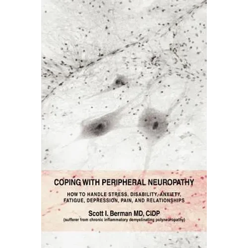 Coping with Peripheral Neuropathy: How to Handle Stress, Disability, Anxiety, Fatigue, Depression, Pain, and Relationships - Paperback