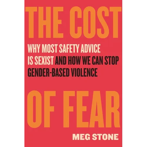 The Cost of Fear: Why Most Safety Advice Is Sexist and How We Can Stop Gender-Based Violence