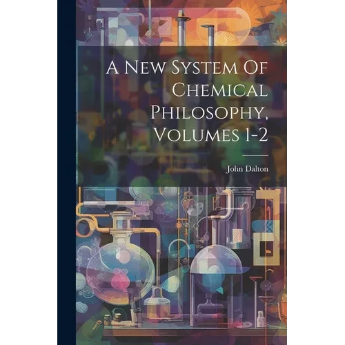A New System Of Chemical Philosophy, Volumes 1-2 - Paperback