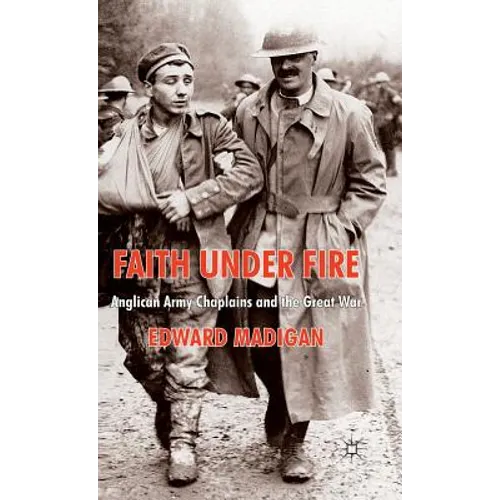 Faith Under Fire: Anglican Army Chaplains and the Great War - Hardcover - IBook Store