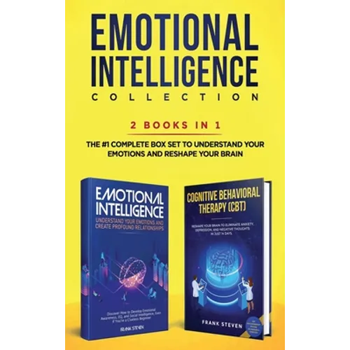 Emotional Intelligence Collection 2-in-1 Bundle: Emotional Intelligence + Cognitive Behavioral Therapy (CBT) - The #1 Complete Box Set to Understand Y