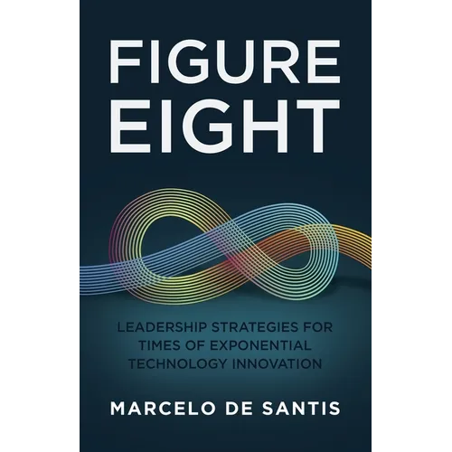Figure Eight: Leadership Strategies for Times of Exponential Technology Innovation