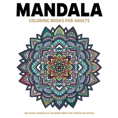 Mandala Coloring Books For Adults: Relaxing Mandalas Coloring Book For Stress Relieving: Relaxation Mandala Designs - Paperback