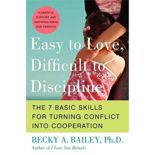 Easy to Love, Difficult to Discipline: The 7 Basic Skills for Turning Conflict Into Cooperation - Paperback