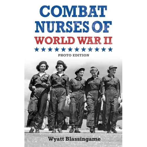 Combat Nurses of World War II: Photo Edition - Paperback