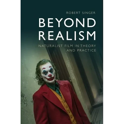 Beyond Realism: Naturalist Film in Theory and Practice - Paperback