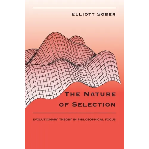 The Nature of Selection: Evolutionary Theory in Philosophical Focus - Paperback - IBook Store