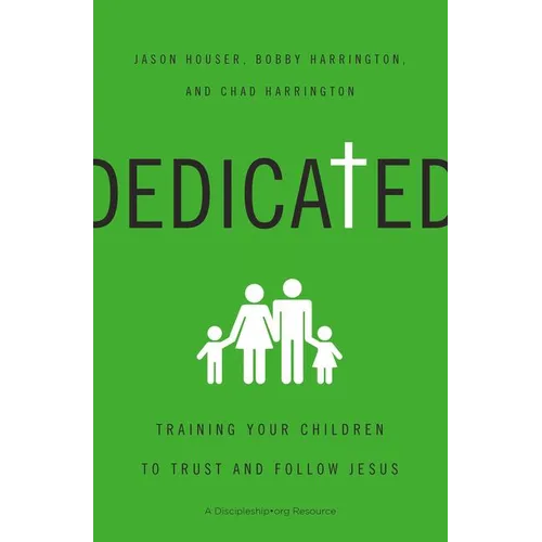The Dedicated: Training Your Children to Trust and Follow Jesus