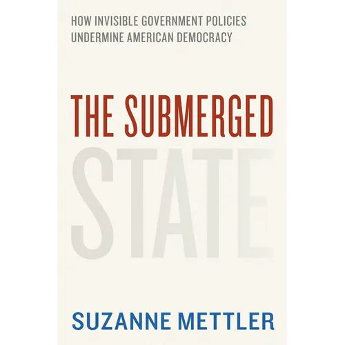 The Submerged State: How Invisible Government Policies Undermine American Democracy - Paperback - IBook Store