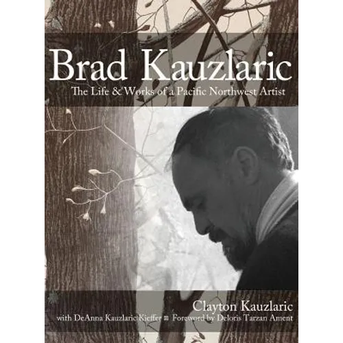 Brad Kauzlaric: The Life & Works of a Pacific Northwest Artist