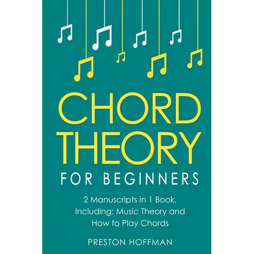 Chord Theory: For Beginners - Bundle - The Only 2 Books You Need to Learn Chord Music Theory, Chord Progressions and Chord Tone Soloing Today