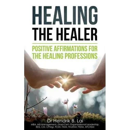 Healing the Healer: Positive Affirmations for the Healing Professions - Paperback