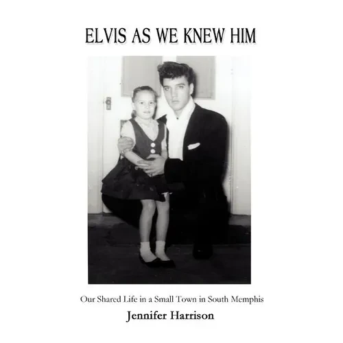 Elvis As We Knew Him: Our Shared Life in a Small Town in South Memphis - Paperback