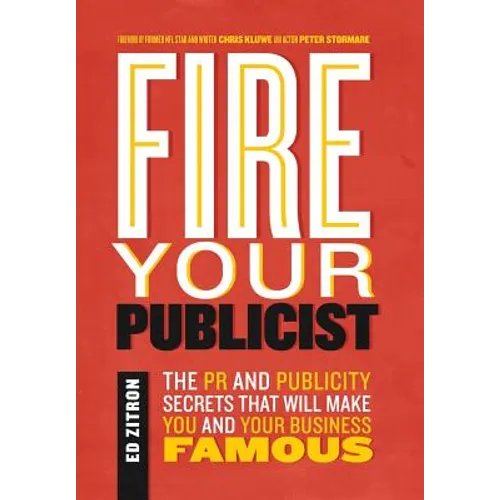 Fire Your Publicist: The PR and Publicity Secrets That Will Make You and Your Business Famous - Hardcover - IBook Store
