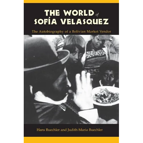 The World of Sofia Velasquez: The Autobiography of a Bolivian Market Vendor - Paperback - IBook Store