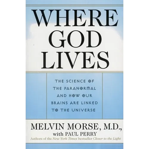 Where God Lives: The Science of the Paranormal and How Our Brains Are Linked to the Universe - Paperback