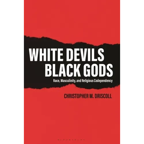 White Devils, Black Gods: Race, Masculinity, and Religious Codependency - Paperback