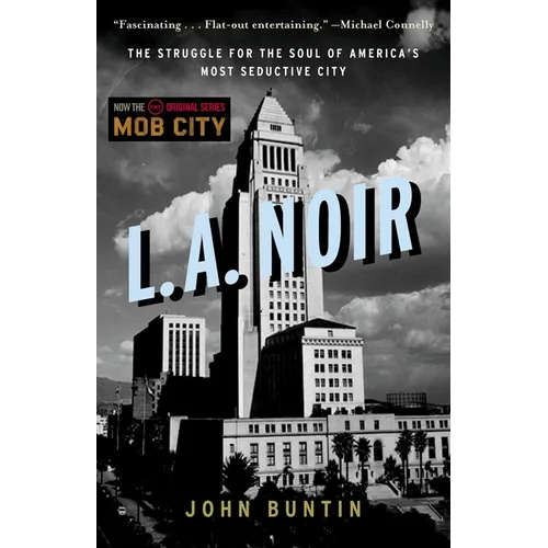 L.A. Noir: The Struggle for the Soul of America's Most Seductive City