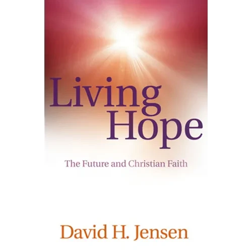 Living Hope: The Future and Christian Faith - Paperback
