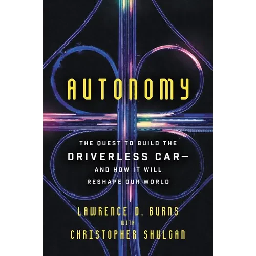 Autonomy: The Quest to Build the Driverless Car-And How It Will Reshape Our World - Paperback