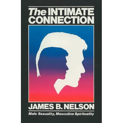 The Intimate Connection: Male Sexuality, Masculine Spirituality - Paperback