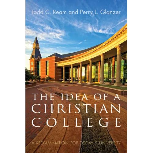 The Idea of a Christian College: A Reexamination for Today's University - Hardcover - IBook Store