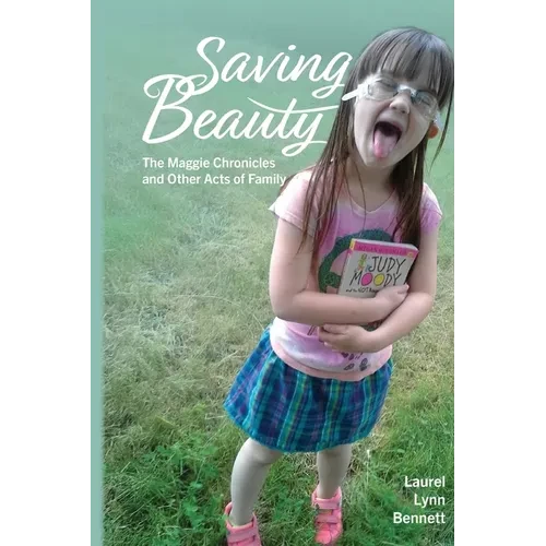Saving Beauty: The Maggie Chronicles and Other Acts of Family - Paperback