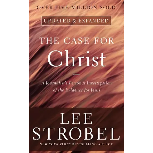 The Case for Christ: A Journalist's Personal Investigation of the Evidence for Jesus