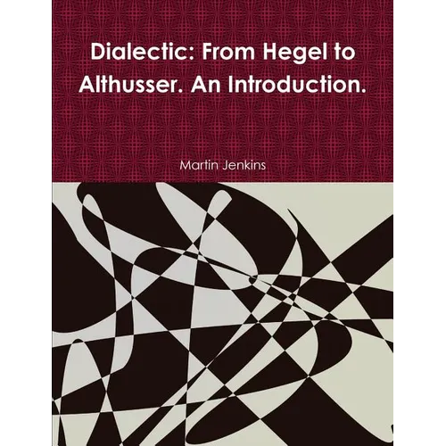 Dialectic: From Hegel to Althusser. An Introduction. - Paperback - IBook Store