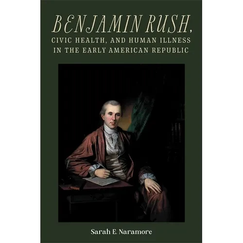 Benjamin Rush, Civic Health, and Human Illness in the Early American Republic - Paperback