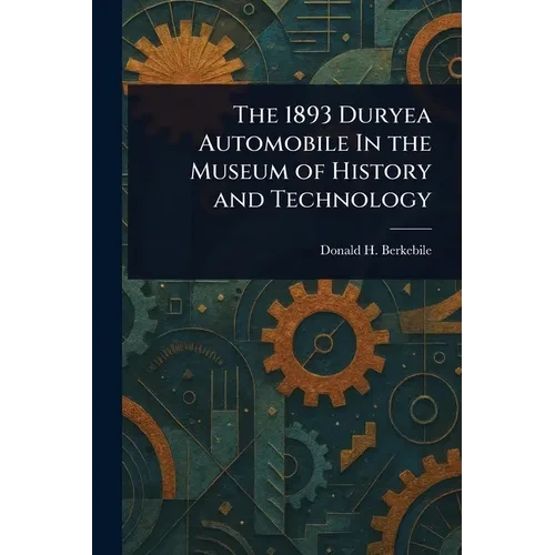 The 1893 Duryea Automobile In the Museum of History and Technology - Paperback